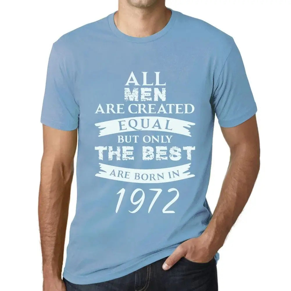 Men's Graphic T-Shirt All Men Are Created Equal but Only the Best Are Born in 1972 52nd Birthday Anniversary 52 Year Old Gift 1972 Vintage Eco-Friendly Short Sleeve Novelty Tee