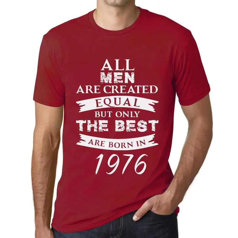 Men's Graphic T-Shirt All Men Are Created Equal but Only the Best Are Born in 1976 48th Birthday Anniversary 48 Year Old Gift 1976 Vintage Eco-Friendly Short Sleeve Novelty Tee