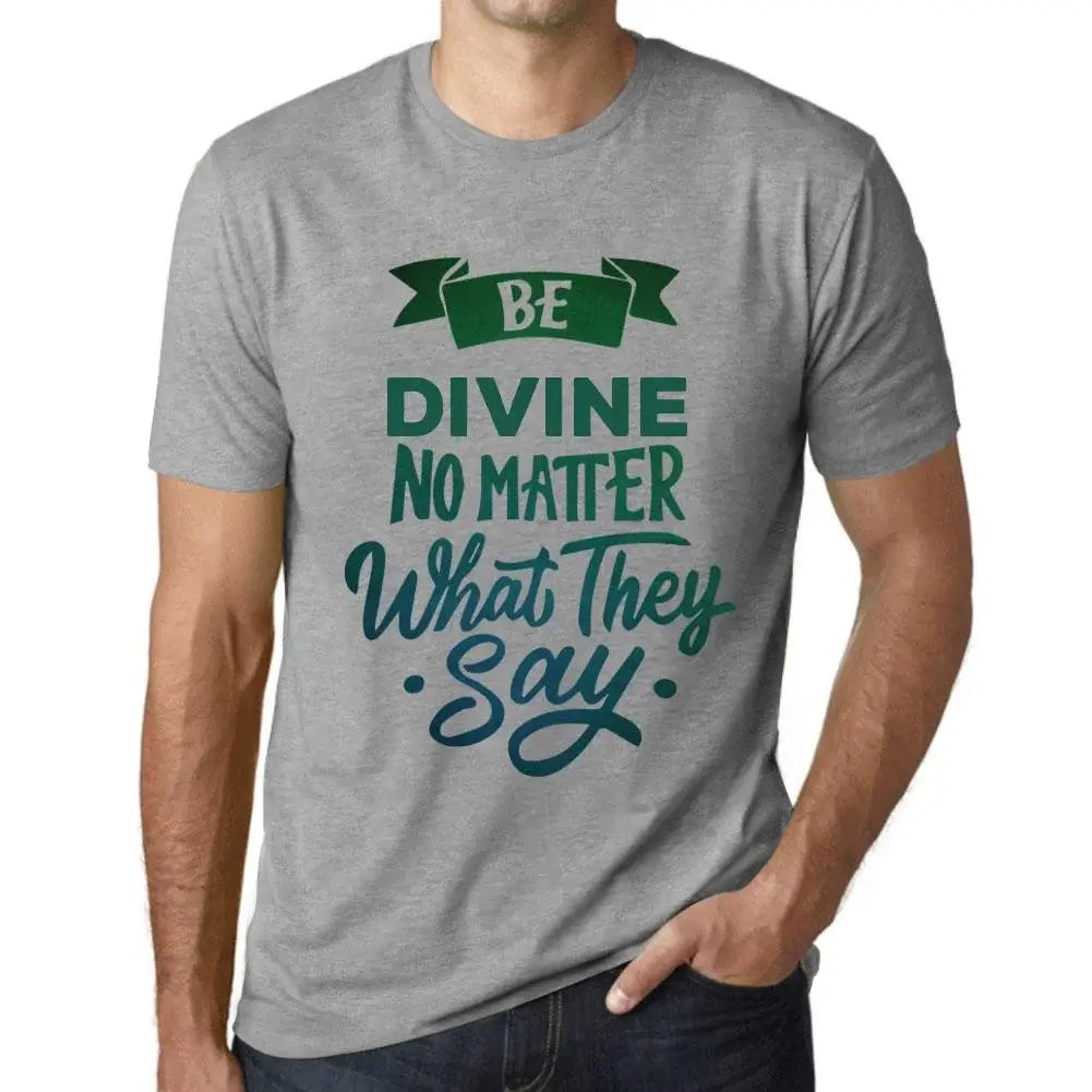 Men's Graphic T-Shirt Be Divine No Matter What They Say Eco-Friendly Limited Edition Short Sleeve Tee-Shirt Vintage Birthday Gift Novelty