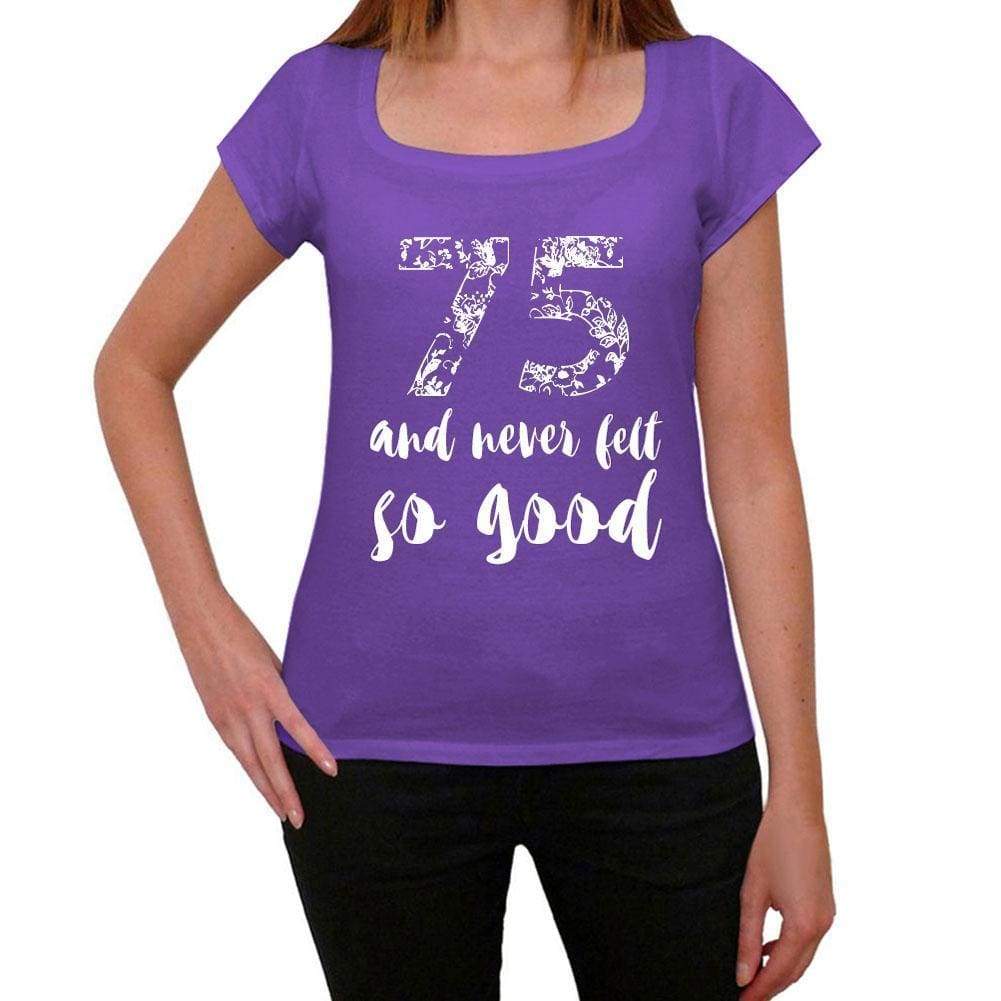 75 And Never Felt So Good Womens T-Shirt Purple Birthday Gift 00407 - Purple / Xs - Casual