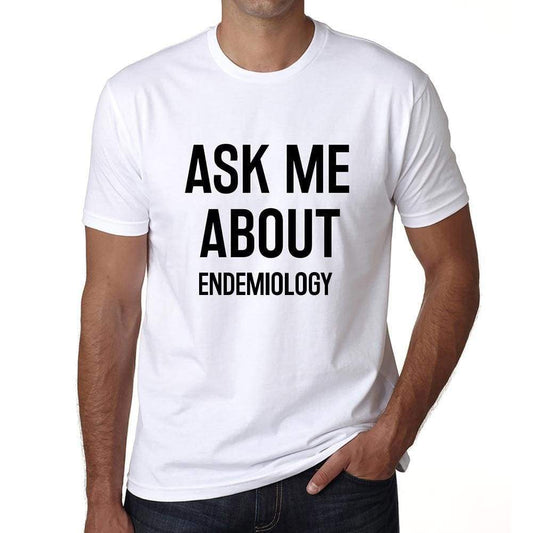 Ask Me About Endemiology White Mens Short Sleeve Round Neck T-Shirt 00277 - White / S - Casual