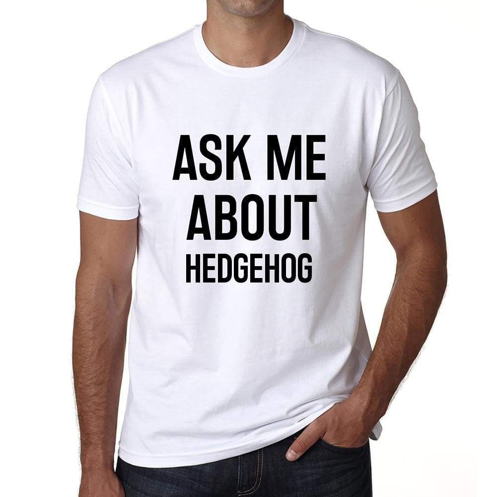 Ask Me About Hedgehog White Mens Short Sleeve Round Neck T-Shirt 00277 - White / S - Casual