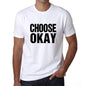 Choose Okay T-Shirt Mens White Tshirt Gift T-Shirt 00061 - White / S - Casual