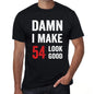 Damn I Make 54 Look Good Mens T-Shirt Black 54 Birthday Gift 00410 - Black / Xs - Casual
