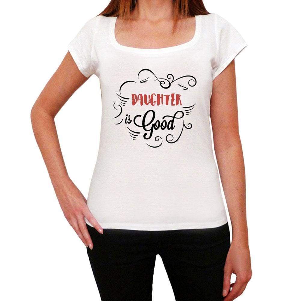 Daughter Is Good Womens T-Shirt White Birthday Gift 00486 - White / Xs - Casual