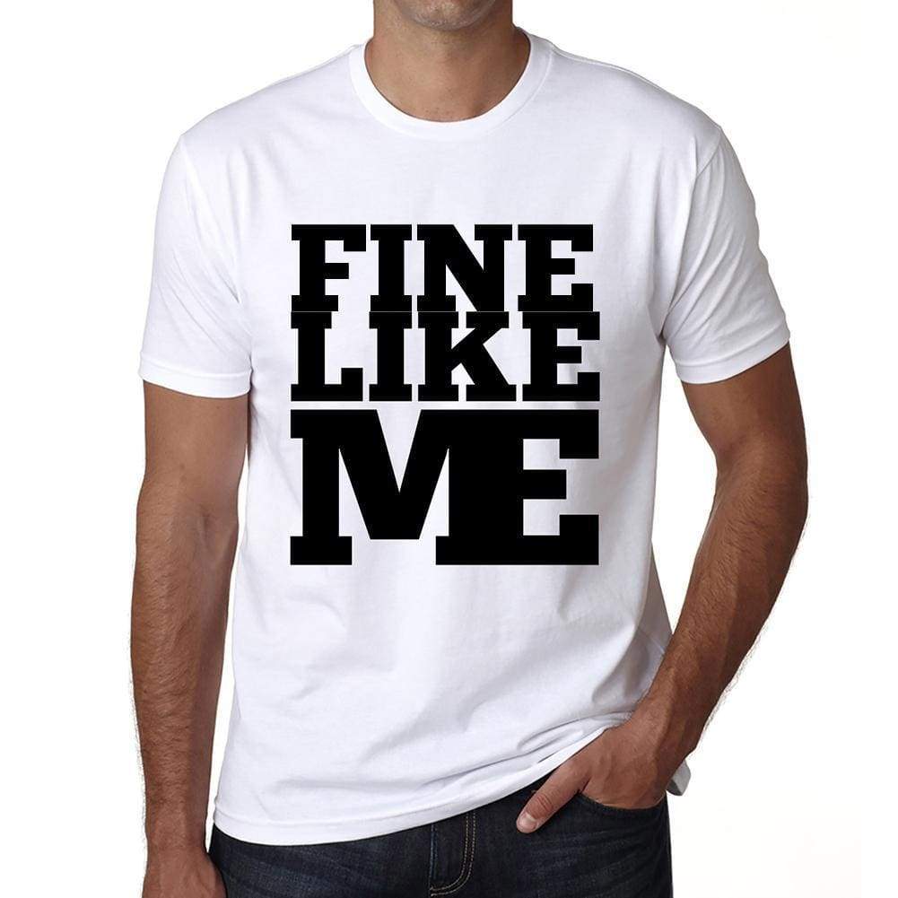Fine Like Me White Mens Short Sleeve Round Neck T-Shirt 00051 - White / S - Casual