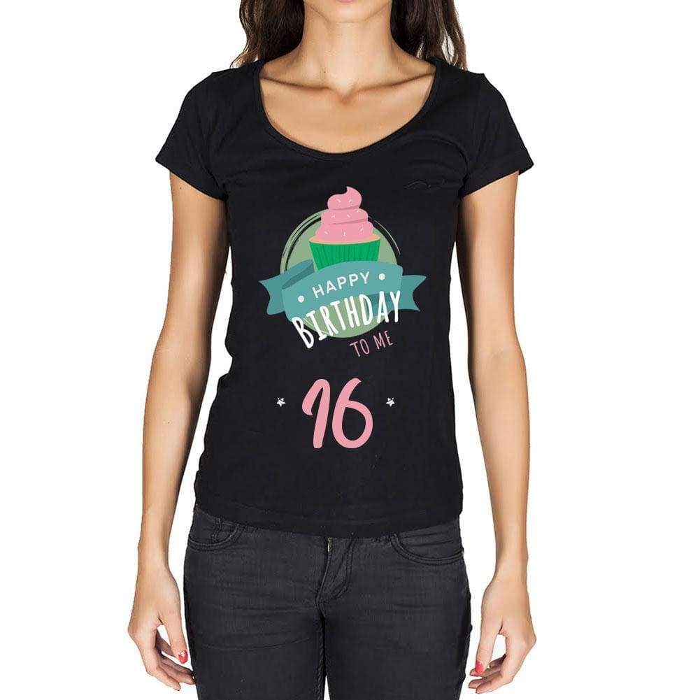 Happy Bday To Me 16 Womens T-Shirt Black Birthday Gift 00467 - Black / Xs - Casual