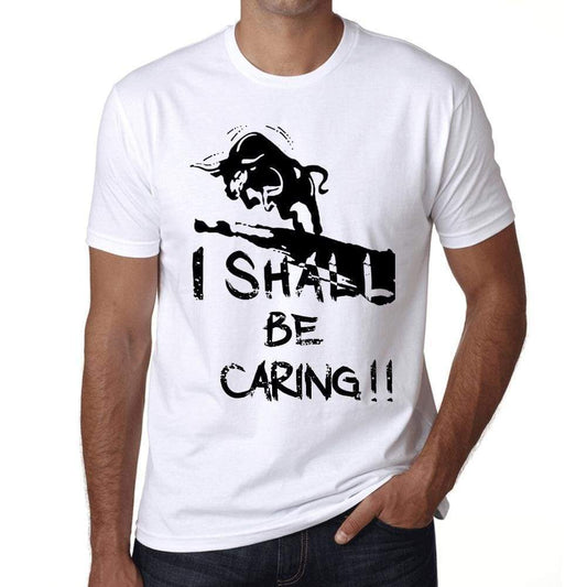 I Shall Be Caring White Mens Short Sleeve Round Neck T-Shirt Gift T-Shirt 00369 - White / Xs - Casual