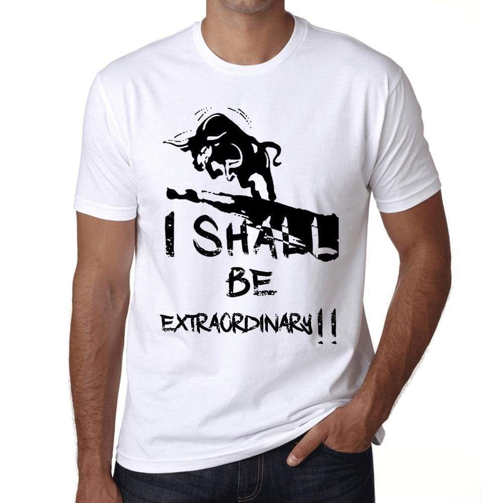 I Shall Be Extraordinary White Mens Short Sleeve Round Neck T-Shirt Gift T-Shirt 00369 - White / Xs - Casual