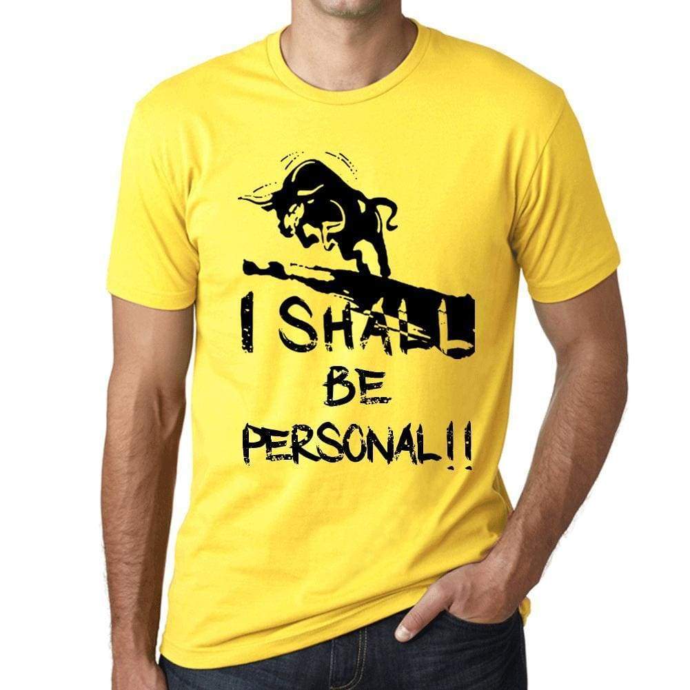 I Shall Be Personal Mens T-Shirt Yellow Birthday Gift 00379 - Yellow / Xs - Casual