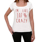 Im 100% Crazy White Womens Short Sleeve Round Neck T-Shirt Gift T-Shirt 00328 - White / Xs - Casual