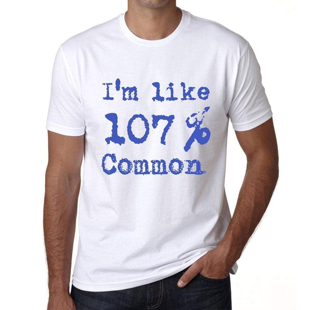 Im Like 100% Common White Mens Short Sleeve Round Neck T-Shirt Gift T-Shirt 00324 - White / S - Casual