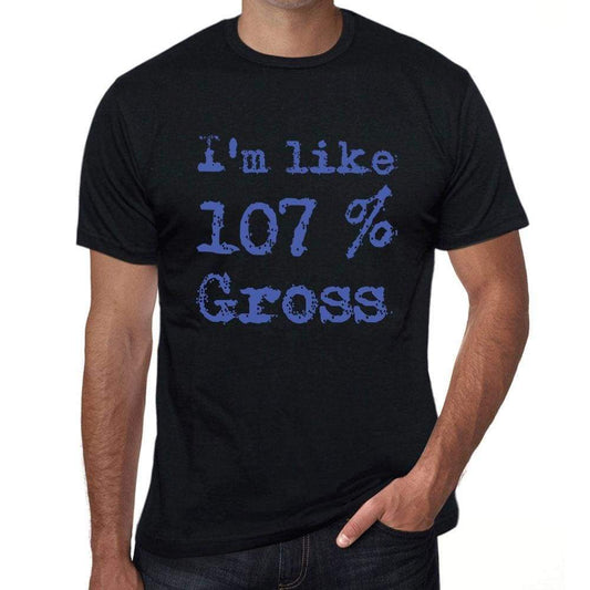 Im Like 100% Gross Black Mens Short Sleeve Round Neck T-Shirt Gift T-Shirt 00325 - Black / S - Casual