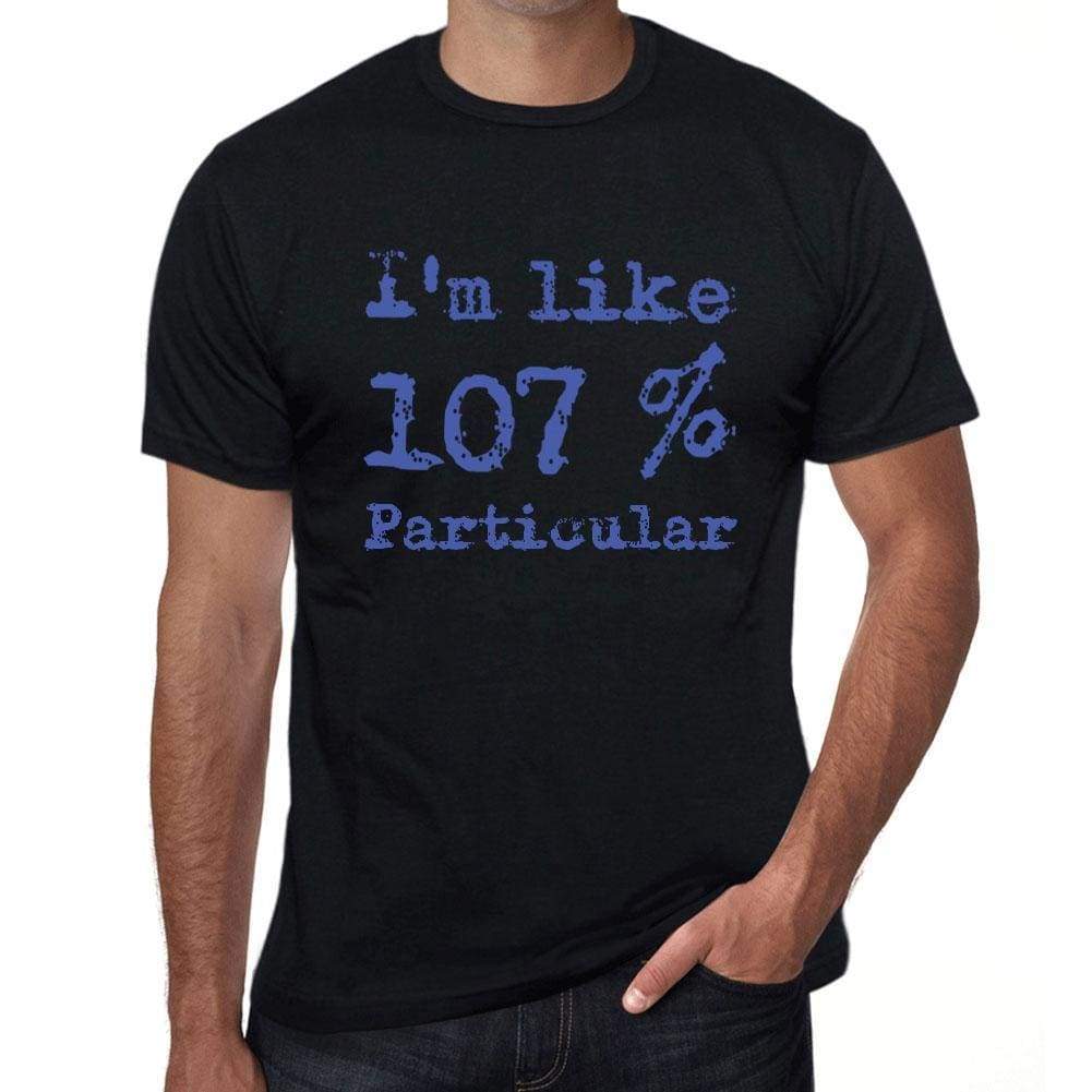 Im Like 100% Particular Black Mens Short Sleeve Round Neck T-Shirt Gift T-Shirt 00325 - Black / S - Casual