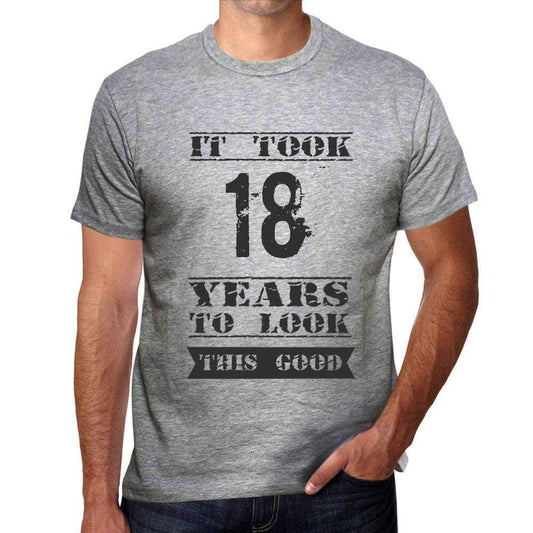 It Took 18 Years To Look This Good Mens T-Shirt Grey Birthday Gift 00479 - Grey / S - Casual