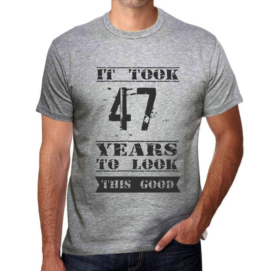 It Took 47 Years To Look This Good Mens T-Shirt Grey Birthday Gift 00479 - Grey / S - Casual