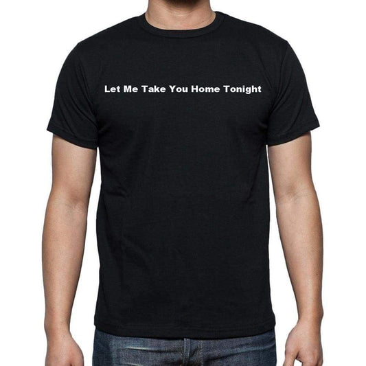 Let Me Take You Home Tonight Mens Short Sleeve Round Neck T-Shirt - Casual