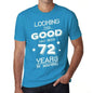 Looking This Good Has Been 72 Years In Making Mens T-Shirt Blue Birthday Gift 00441 - Blue / Xs - Casual