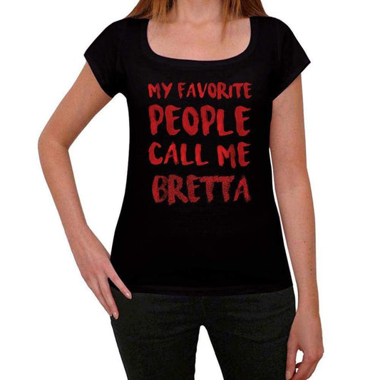 My Favorite People Call Me Bretta Black Womens Short Sleeve Round Neck T-Shirt Gift T-Shirt 00371 - Black / Xs - Casual