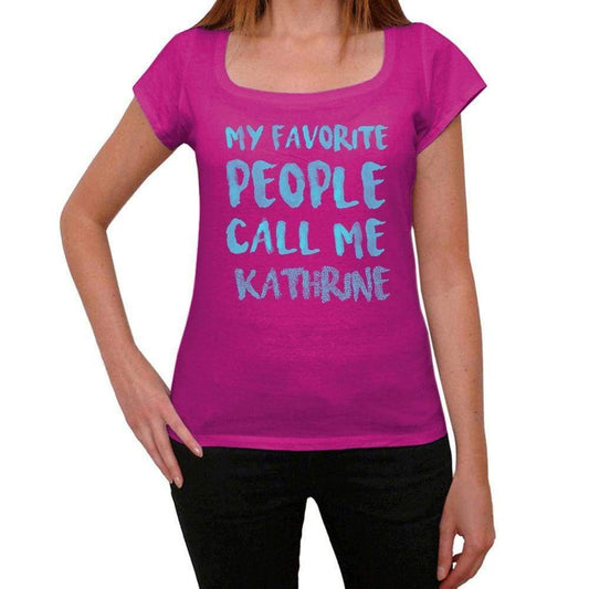 My Favorite People Call Me Kathrine Womens T-Shirt Pink Birthday Gift 00386 - Pink / Xs - Casual
