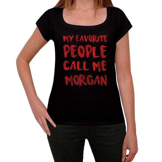 My Favorite People Call Me Morgan Black Womens Short Sleeve Round Neck T-Shirt Gift T-Shirt 00371 - Black / Xs - Casual