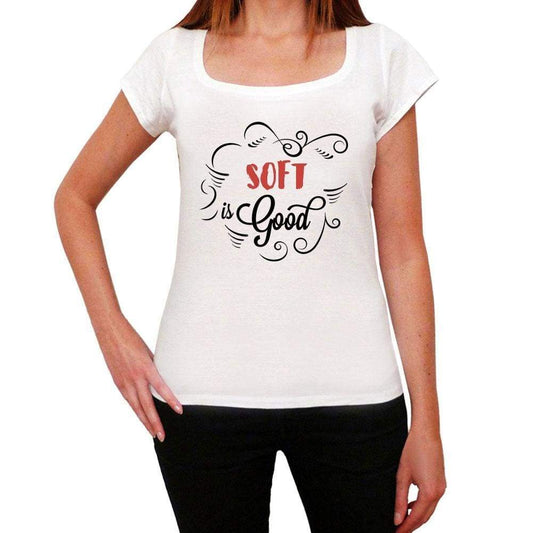Soft Is Good Womens T-Shirt White Birthday Gift 00486 - White / Xs - Casual