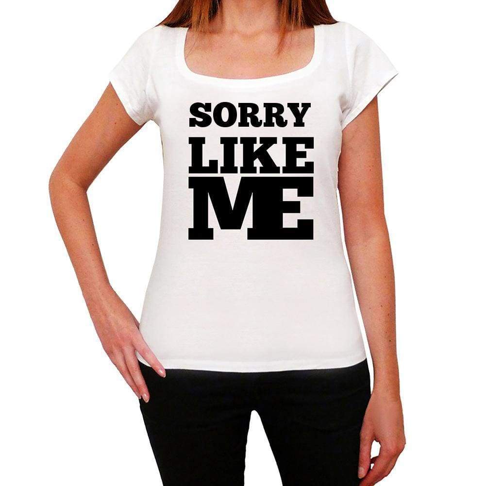 Sorry Like Me White Womens Short Sleeve Round Neck T-Shirt - White / Xs - Casual