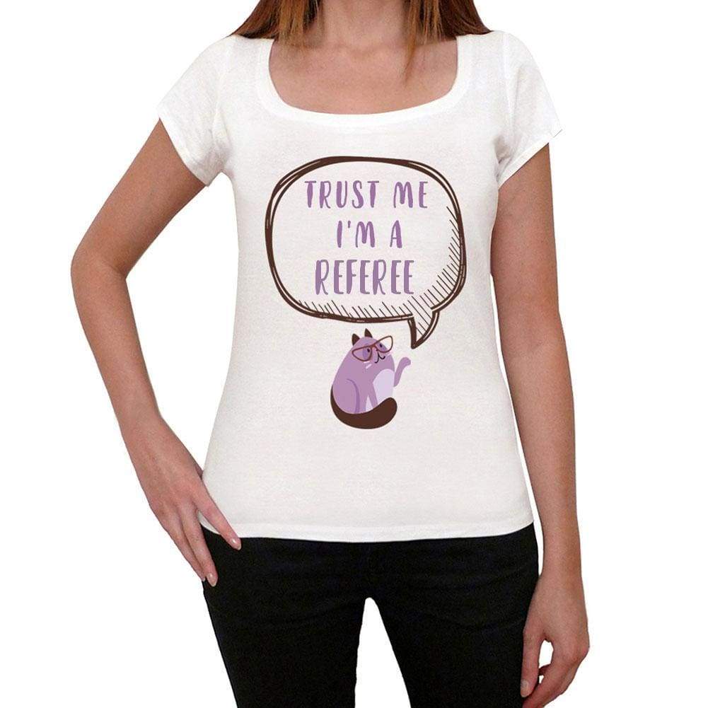 Trust Me Im A Referee Womens T Shirt White Birthday Gift 00543 - White / Xs - Casual